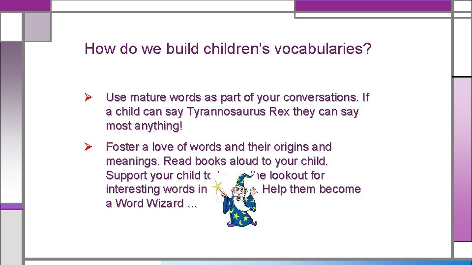 How do we build children’s vocabularies? Ø Use mature words as part of your How do we build children’s vocabularies? Ø Use mature words as part of your