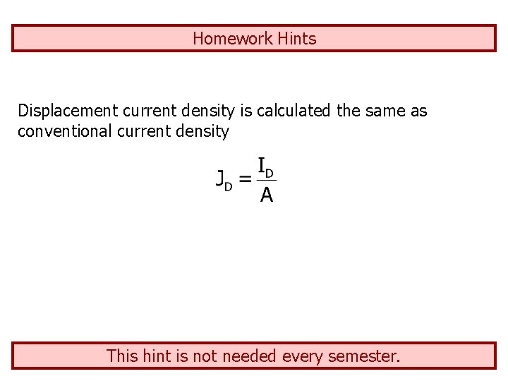 Homework Hints Displacement current density is calculated the same as conventional current density This
