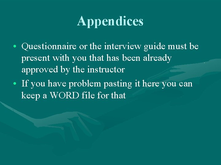 Appendices • Questionnaire or the interview guide must be present with you that has