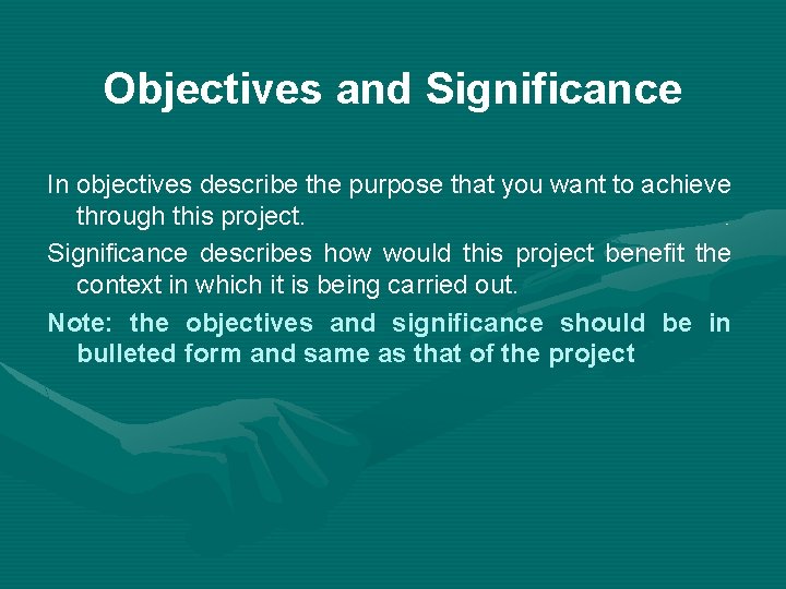 Objectives and Significance In objectives describe the purpose that you want to achieve through