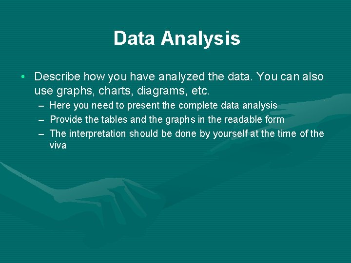 Data Analysis • Describe how you have analyzed the data. You can also use