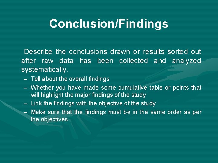 Conclusion/Findings Describe the conclusions drawn or results sorted out after raw data has been