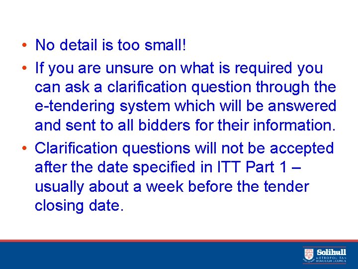  • No detail is too small! • If you are unsure on what