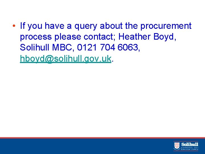  • If you have a query about the procurement process please contact; Heather