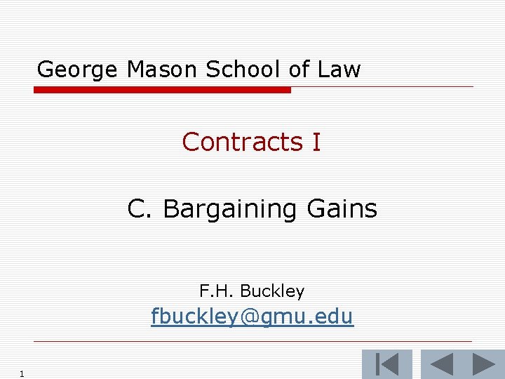 George Mason School of Law Contracts I C. Bargaining Gains F. H. Buckley fbuckley@gmu.