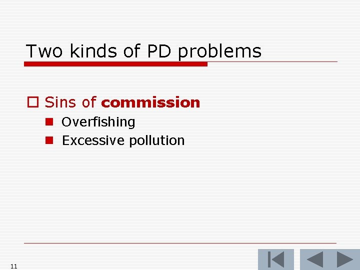 Two kinds of PD problems o Sins of commission n Overfishing n Excessive pollution