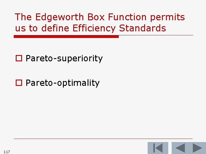 The Edgeworth Box Function permits us to define Efficiency Standards o Pareto-superiority o Pareto-optimality