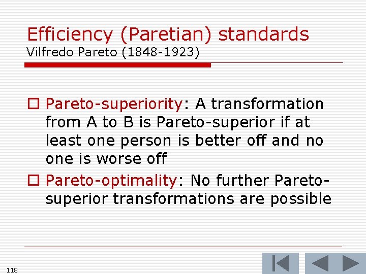 Efficiency (Paretian) standards Vilfredo Pareto (1848 -1923) o Pareto-superiority: A transformation from A to