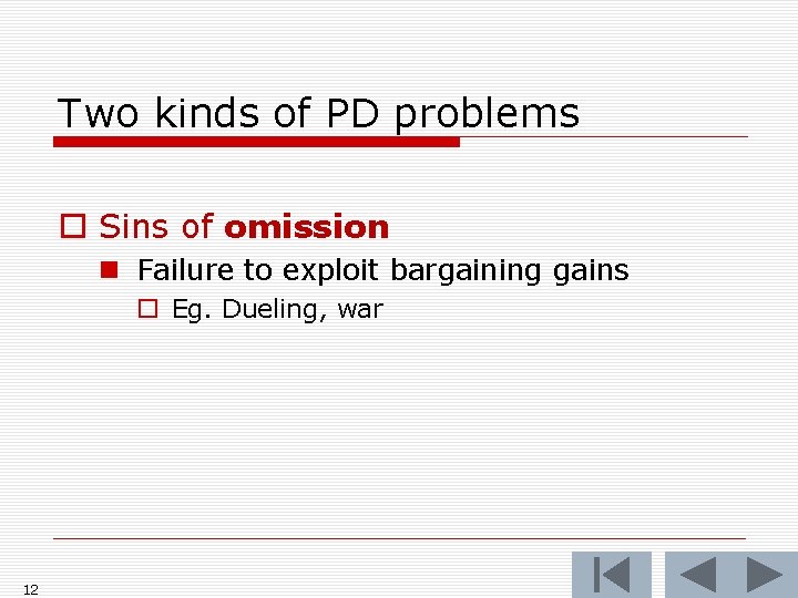 Two kinds of PD problems o Sins of omission n Failure to exploit bargaining