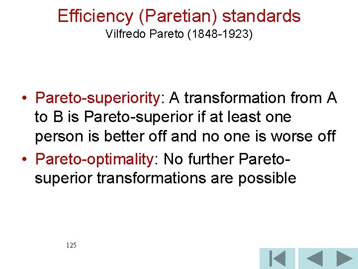 Efficiency (Paretian) standards Vilfredo Pareto (1848 -1923) • Pareto-superiority: A transformation from A to