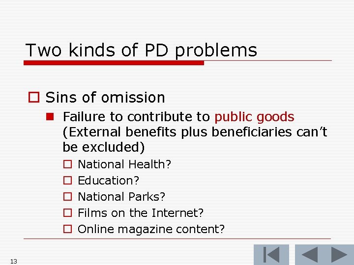 Two kinds of PD problems o Sins of omission n Failure to contribute to