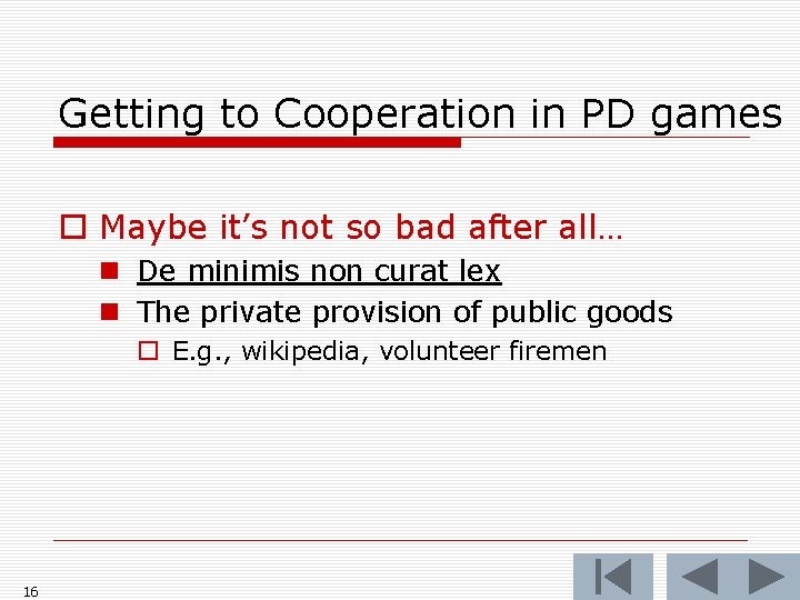 Getting to Cooperation in PD games o Maybe it’s not so bad after all…