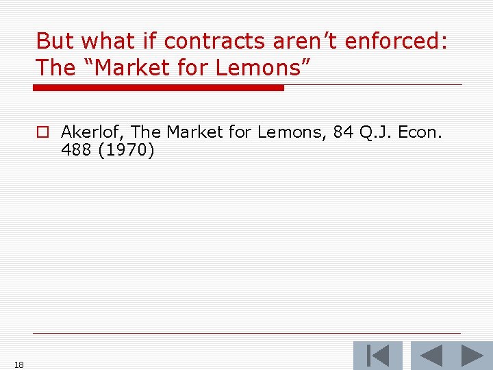 But what if contracts aren’t enforced: The “Market for Lemons” o Akerlof, The Market