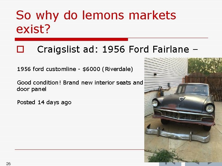 So why do lemons markets exist? o Craigslist ad: 1956 Ford Fairlane – 1956