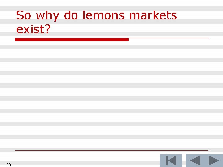 So why do lemons markets exist? 28 