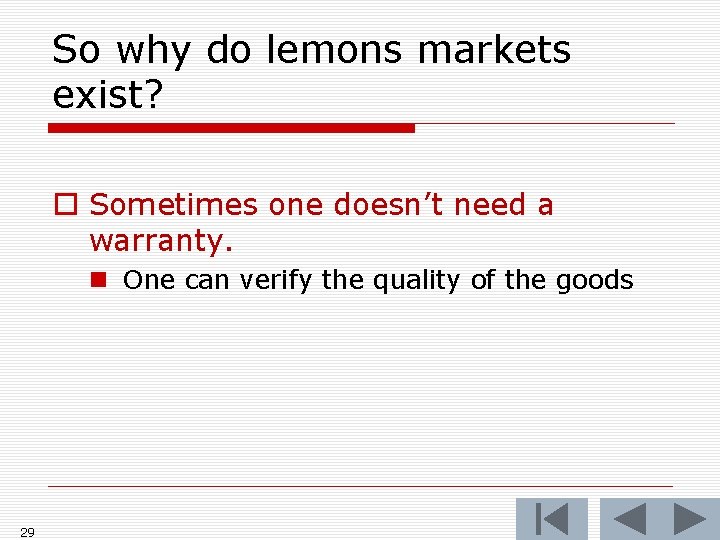 So why do lemons markets exist? o Sometimes one doesn’t need a warranty. n