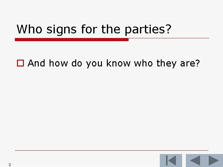 Who signs for the parties? o And how do you know who they are?