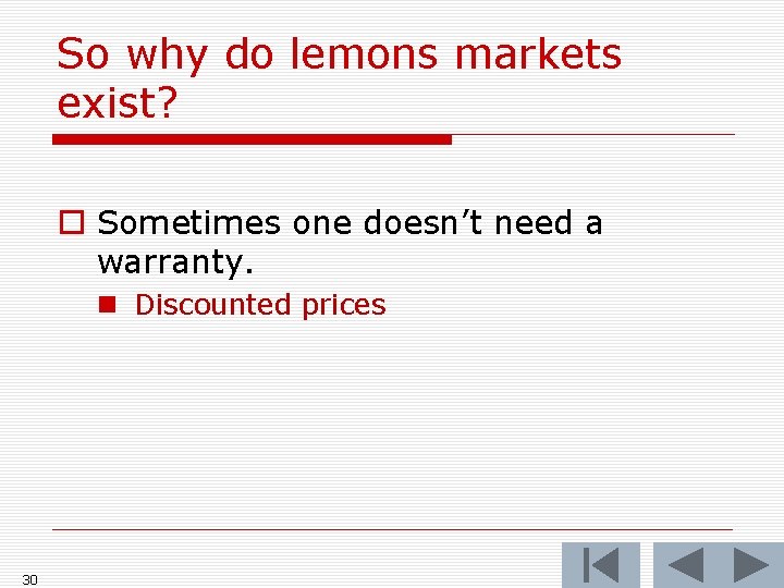 So why do lemons markets exist? o Sometimes one doesn’t need a warranty. n