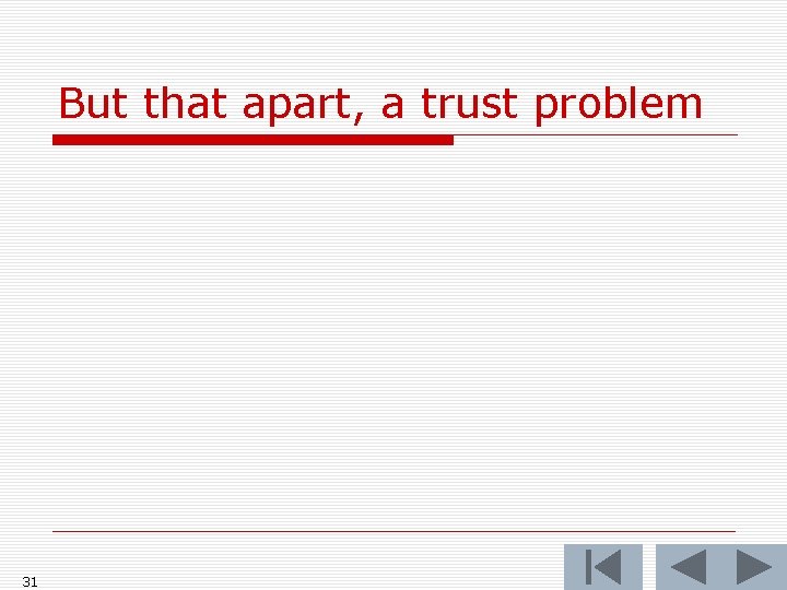 But that apart, a trust problem 31 
