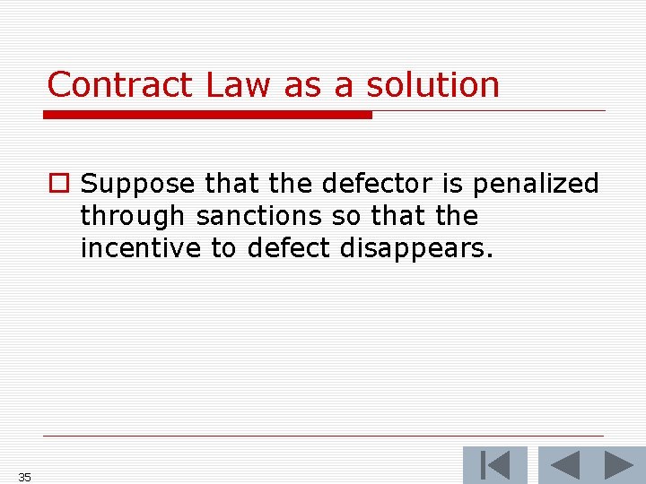Contract Law as a solution o Suppose that the defector is penalized through sanctions