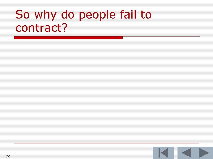 So why do people fail to contract? 39 