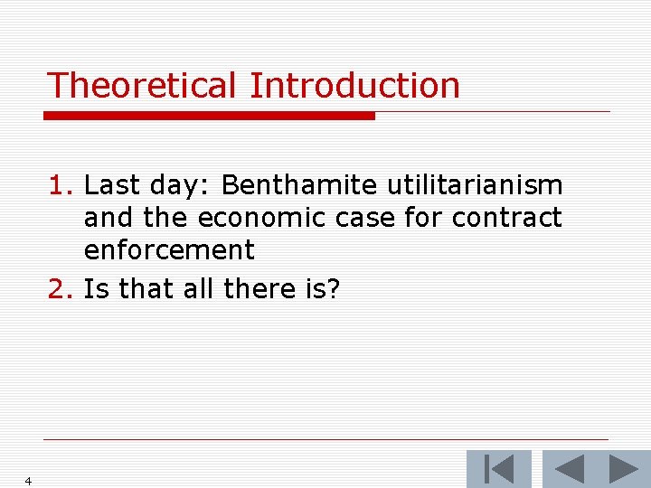 Theoretical Introduction 1. Last day: Benthamite utilitarianism and the economic case for contract enforcement