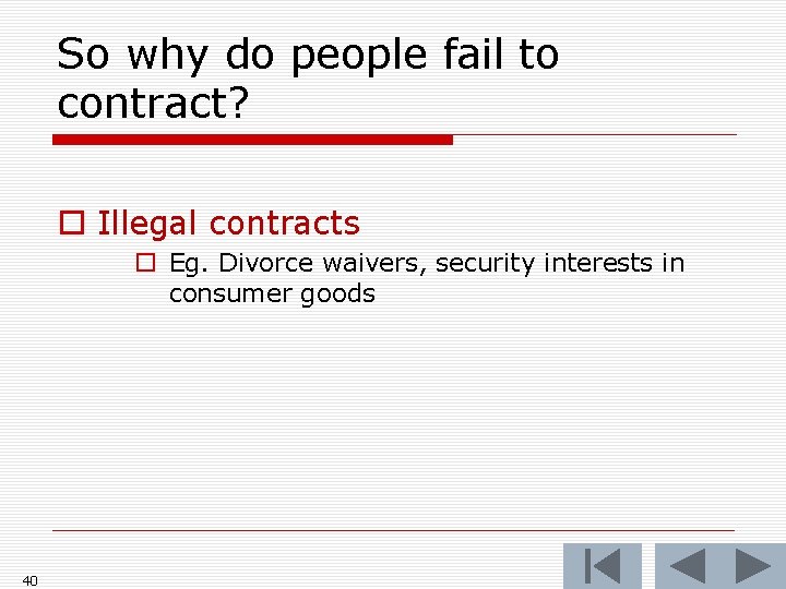 So why do people fail to contract? o Illegal contracts o Eg. Divorce waivers,