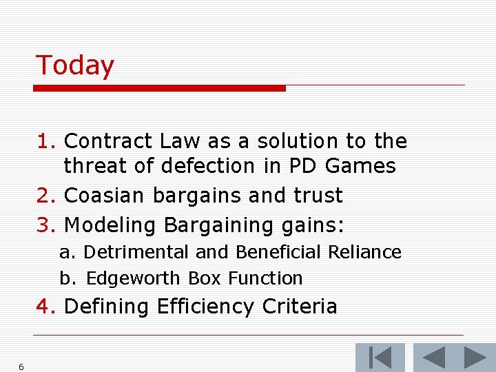 Today 1. Contract Law as a solution to the threat of defection in PD
