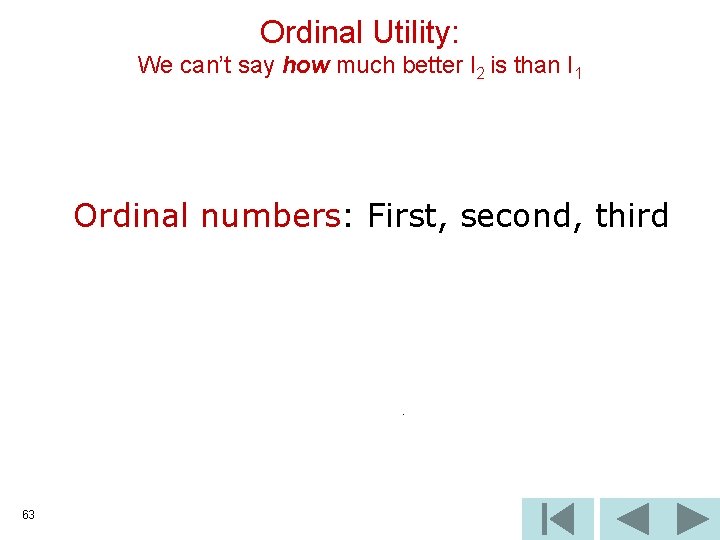 Ordinal Utility: We can’t say how much better I 2 is than I 1