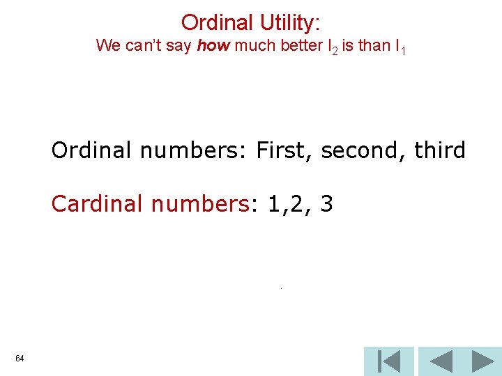 Ordinal Utility: We can’t say how much better I 2 is than I 1