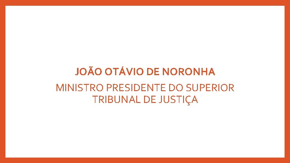 JOÃO OTÁVIO DE NORONHA MINISTRO PRESIDENTE DO SUPERIOR TRIBUNAL DE JUSTIÇA 