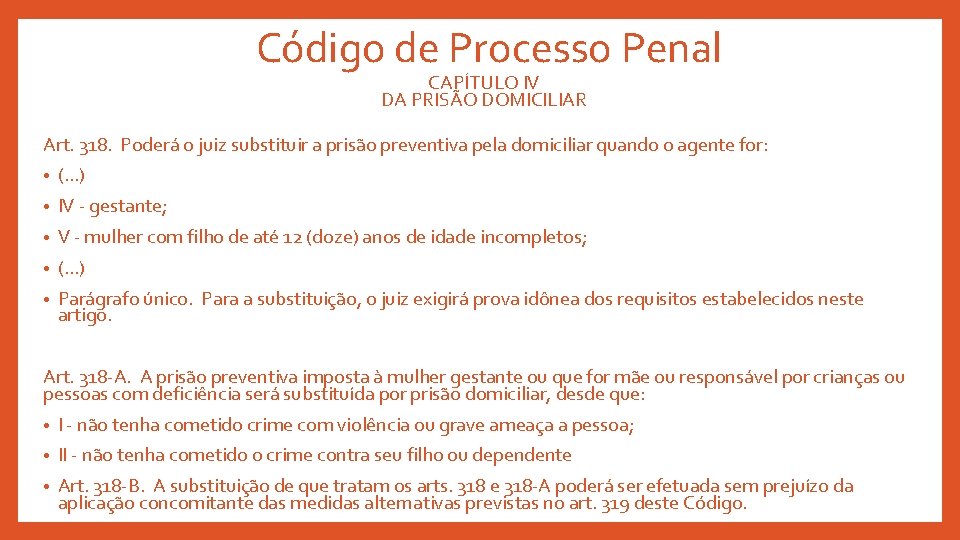 Código de Processo Penal CAPÍTULO IV DA PRISÃO DOMICILIAR Art. 318. Poderá o juiz
