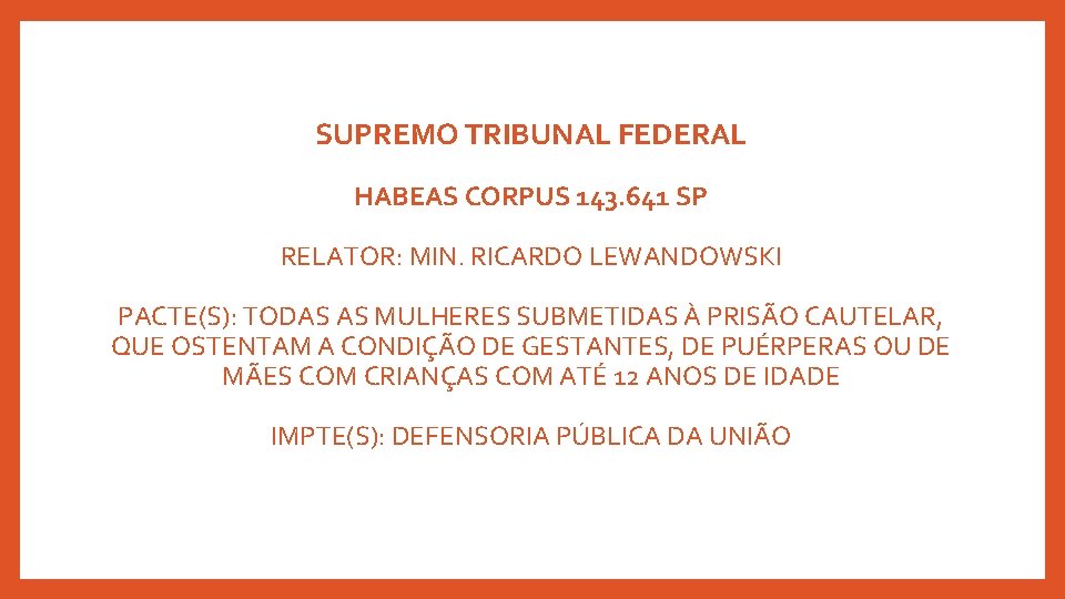 SUPREMO TRIBUNAL FEDERAL HABEAS CORPUS 143. 641 SP RELATOR: MIN. RICARDO LEWANDOWSKI PACTE(S): TODAS