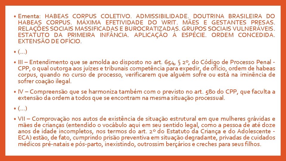  • Ementa: HABEAS CORPUS COLETIVO. ADMISSIBILIDADE. DOUTRINA BRASILEIRA DO HABEAS CORPUS. MÁXIMA EFETIVIDADE