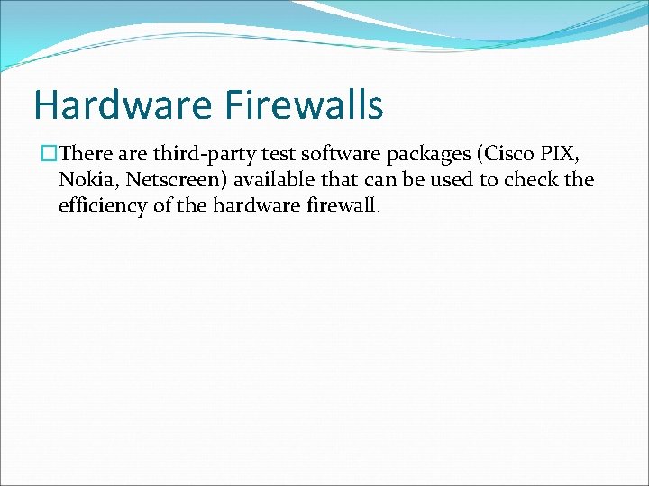 Hardware Firewalls �There are third-party test software packages (Cisco PIX, Nokia, Netscreen) available that