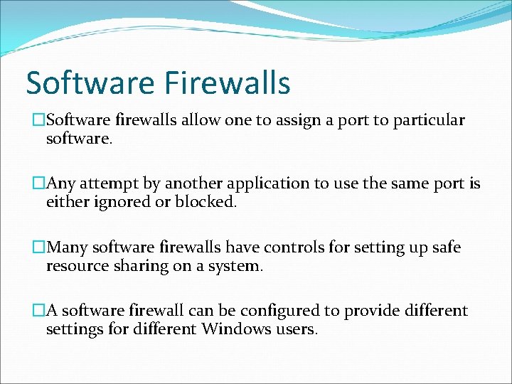 Software Firewalls �Software firewalls allow one to assign a port to particular software. �Any