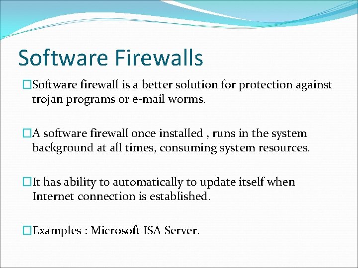 Software Firewalls �Software firewall is a better solution for protection against trojan programs or