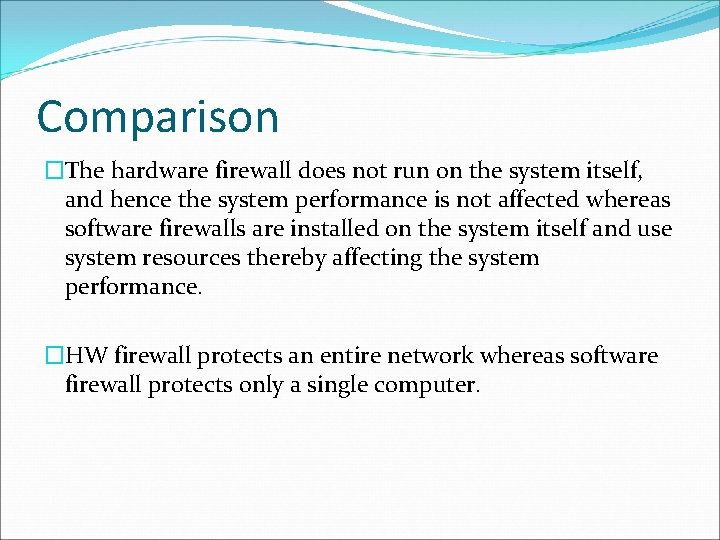 Comparison �The hardware firewall does not run on the system itself, and hence the