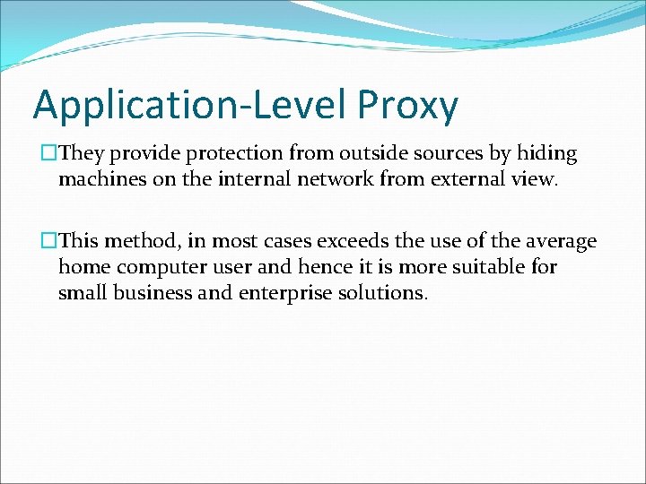 Application-Level Proxy �They provide protection from outside sources by hiding machines on the internal
