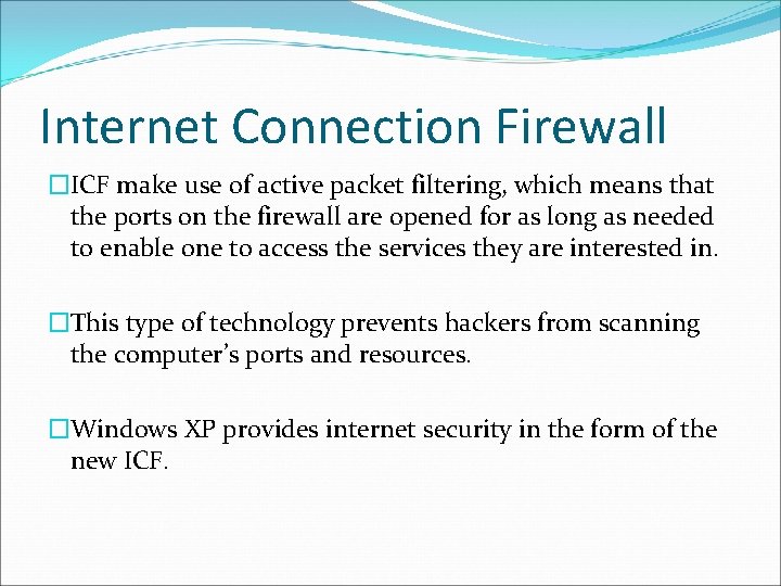 Internet Connection Firewall �ICF make use of active packet filtering, which means that the