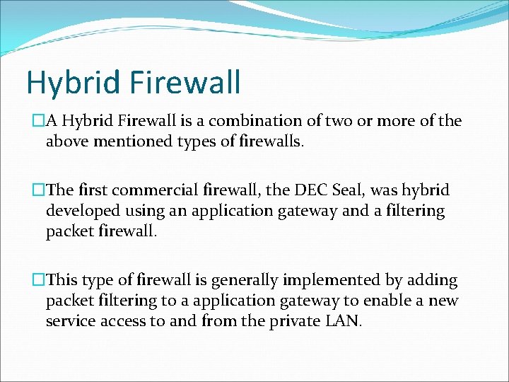Hybrid Firewall �A Hybrid Firewall is a combination of two or more of the
