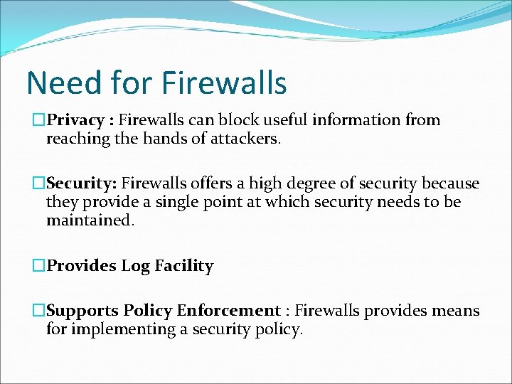 Need for Firewalls �Privacy : Firewalls can block useful information from reaching the hands