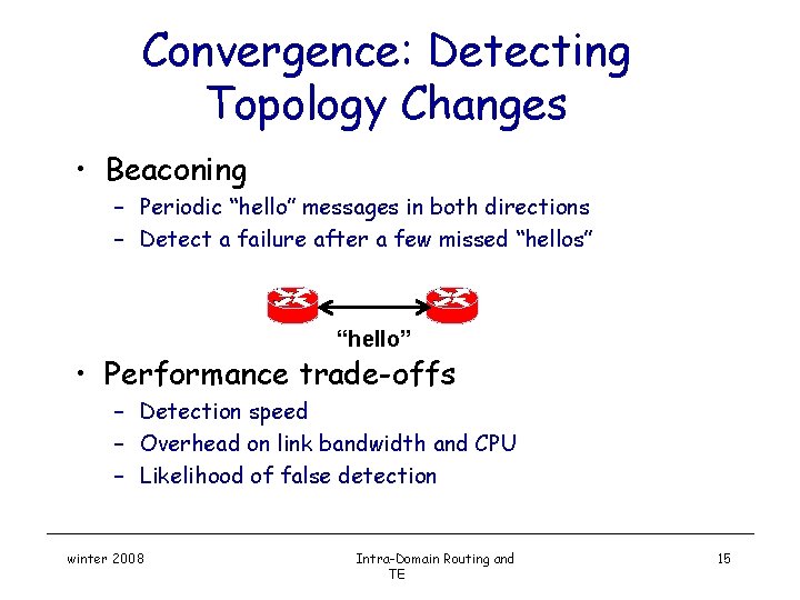 Convergence: Detecting Topology Changes • Beaconing – Periodic “hello” messages in both directions –