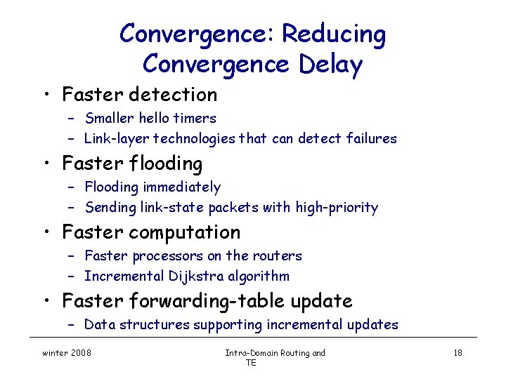 Convergence: Reducing Convergence Delay • Faster detection – Smaller hello timers – Link-layer technologies