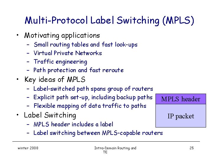 Multi-Protocol Label Switching (MPLS) • Motivating applications – – Small routing tables and fast