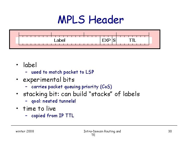 MPLS Header Label EXP S TTL • label – used to match packet to