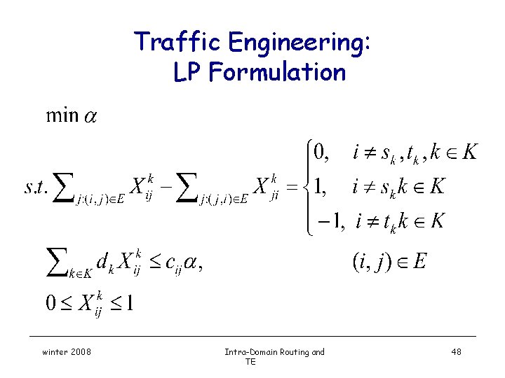 Traffic Engineering: LP Formulation winter 2008 Intra-Domain Routing and TE 48 