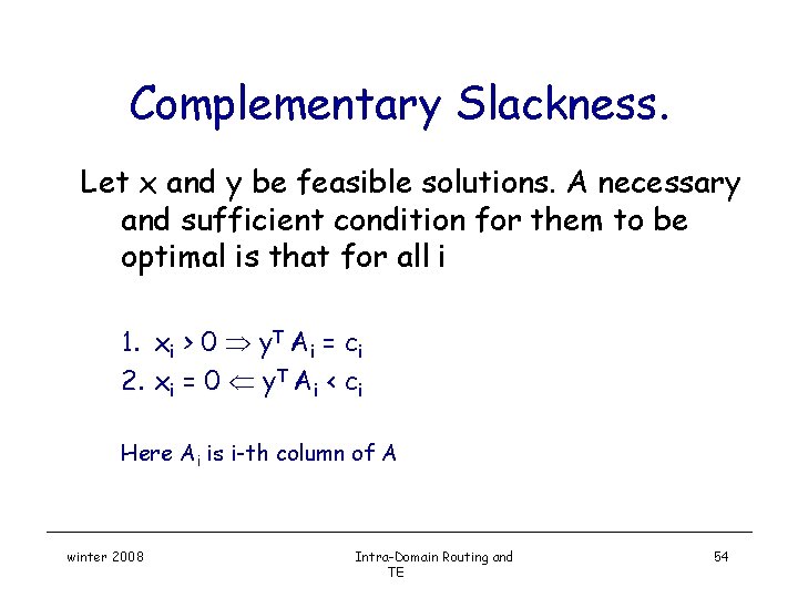 Complementary Slackness. Let x and y be feasible solutions. A necessary and sufficient condition