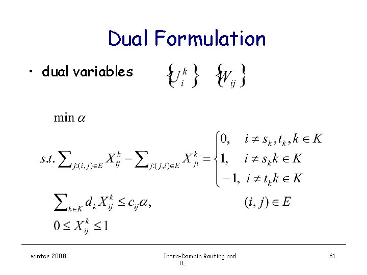 Dual Formulation • dual variables winter 2008 Intra-Domain Routing and TE 61 