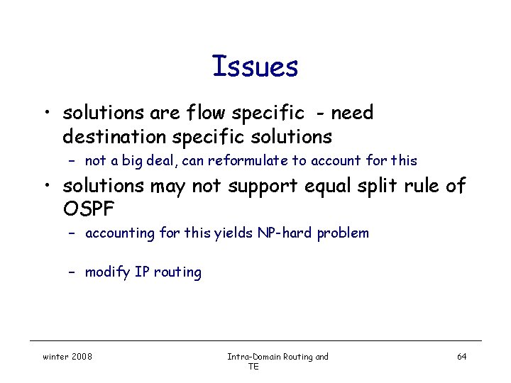 Issues • solutions are flow specific - need destination specific solutions – not a